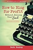 How To Blog For Profit: Without Selling Your Soul