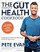 The Complete Gut Health Cookbook: Everything You Need to Know about the Gut and How to Improve Yours