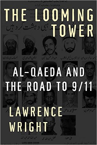 The Looming Tower: Al-Qaeda and the Road to 9/11, by Lawrence Wright The Looming Tower: Al-Qaeda and the Road to 9/11, by Lawrence Wright