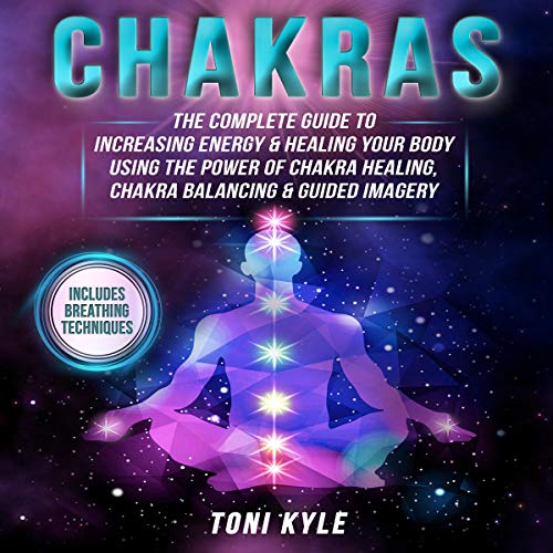 [R.E.A.D] Chakras: The Complete Guide to Increasing Energy & Healing Your Body Using the Power of Chakra Heali R.A.R