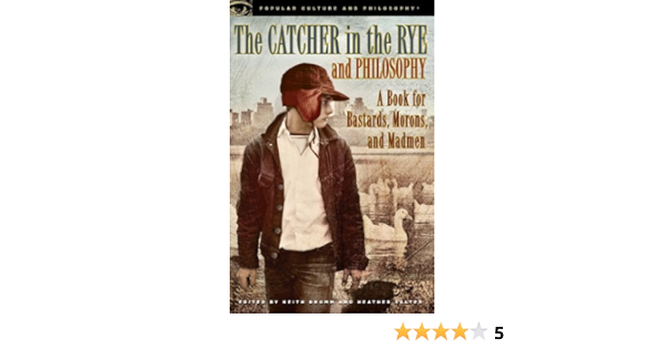 Amazon Com The Catcher In The Rye And Philosophy A Book For Bastards Morons And Madmen Popular Culture And Philosophy 71 Ebook Dromm Keith Salter Heather Kindle Store