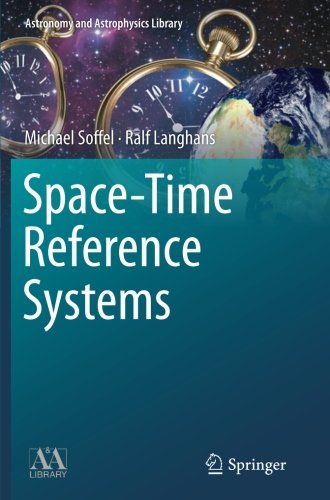 Space-Time Reference Systems (Astronomy and Astrophysics Library), by Michael Soffel, Ralf Langhans