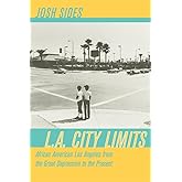 L.A. City Limits: African American Los Angeles from the Great Depression to the Present