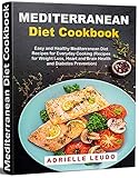Mediterranean Diet Cookbook: Easy and Healthy Mediterranean Diet Recipes for Everyday Cooking (Recip by Adrielle Leudo
