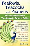 Peafowls, Peacocks and Peahens. Including Facts and Information about Blue, White, Indian and Green by 