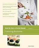 How to Start a Home-Based Catering Business, 6th: *Become the top caterer in your area *Organize men