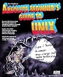 Absolute Beginner's Guide to Unix by 