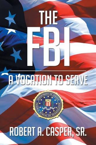 The FBI, a Vocation to Serve The FBI, a Vocation to Serve