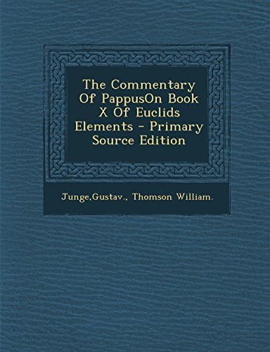 The Commentary of Pappuson Book X of Euclids Elements - Primary Source Edition