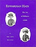 Edwardian Hats : The Art of Millinery (1909), Ben-Yusuf, Anna, 0914046152