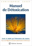 Manuel de détoxication: Santé et Vitalité par l'élimination des toxines by