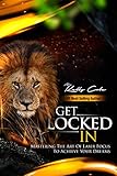 Get Locked-In: Mastering the Art of Laser Focus to Achieve Your Dreams by Mr. Kelly Cole, Rodney Johnson