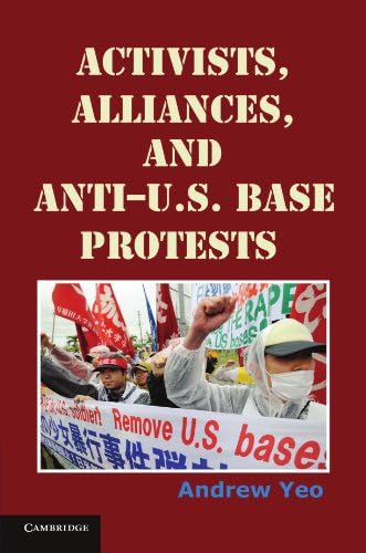 Activists, Alliances, and Anti-U.S. Base Protests (Cambridge Studies in Contentious Politics)