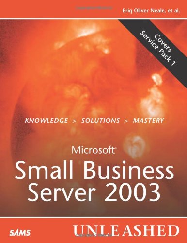 Microsoft Small Business Server 2003 Unleashed by Eriq Oliver Neale