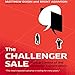 The Challenger Sale: Taking Control of the Customer Conversation