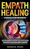 Empath Healing: A Survival Guide For Empaths. How To Embrace Your Gift, Deal With Covert Narcissists by