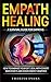 Empath Healing: A Survival Guide For Empaths. How To Embrace Your Gift, Deal With Covert Narcissists by