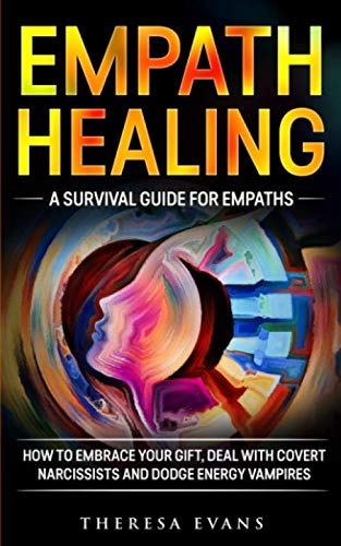 Empath Healing: A Survival Guide For Empaths. How To Embrace Your Gift, Deal With Covert Narcissists by Theresa Evans