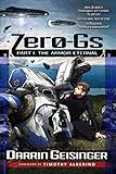 Zero-Gs: Part I: The Armor Eternal (Volume 1) by Darrin M Geisinger