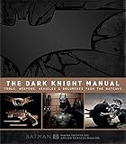 The Dark Knight Manual: Tools, Weapons, Vehicles & Documents from the Batcave by 