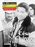 Cesar Chavez: UFW Labor Leader (The Twentieth Century's Most Influential Hispanics) by 