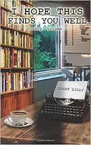 I Hope This Finds You Well Poetry Volume I Lilly Corey Amazon Com Books