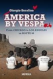America by Vespa: From Chicago to Los Angeles on Route 66 (Viaggi, scoperte e tradizioni)