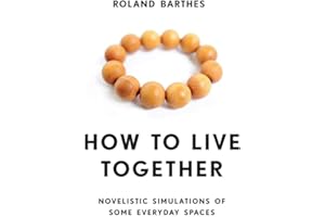 How to Live Together: Novelistic Simulations of Some Everyday Spaces (European Perspectives: A Series in Social Thought and Cultural Criticism)