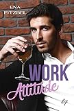 Work Attitude - L'intégrale: Parce qu'il ne faut pas mélanger plaisir et travail ! (French Edition by Ena Fitzbel