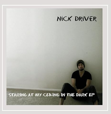 Nick Driver Staring At My Ceiling In The Dark Ep Amazon Com Music