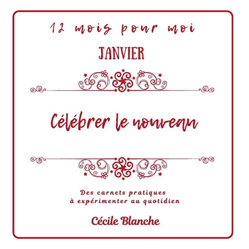 Célébrer le Nouveau: Collection Carnets pratiques 12 MOIS POUR MOI (French Edition) by Cecile Blanche