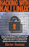 Hacking With Kali Linux: A Step by Step, Beginner's Guide for you about Getting Started with Network by Hector Nastase