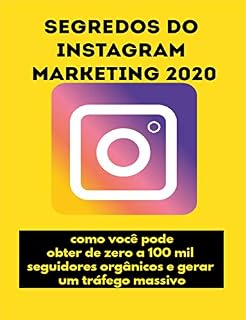 Livro Segredos do Instagram Marketing 2020: como você pode obter de zero a 100 mil seguidores orgânicos e gerar um tráfego massivo
