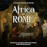 Africa and Rome: The History and Legacy of the Roman Empire on the African Continent by