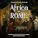 Africa and Rome: The History and Legacy of the Roman Empire on the African Continent by