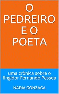 Livro O Pedreiro e o Poeta: uma crônica sobre o fingidor Fernando Pessoa (Jornalismo e Literatura)