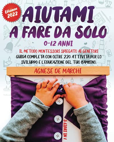 Aiutami-a-Fare-da-Solo-0-12-Anni-3-Libri-in-1-Il-Metodo-Montessori-Spiegato-ai-Genitori-Guida-Completa-con-Oltre-220-Attivita-per-lo-Sviluppo-e-lEducazione-del-Tuo-Bambino-Copertina-flessibile--11-set