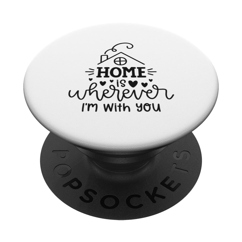 Home Is Wherever I'm With You Cute Family Love Quote Design PopSockets Swappable PopGrip