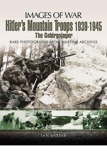 Hitler’s Mountain Troops 1939-1945: The Gebirgsjager (Images of War)