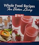 VITA-MIX Whole Food Recipes For Better Living [ringed binder complete with Vita-Mix owner's manual] (divided sections for appetizers, beverages, soups, sauces, fondues, salad dressings, syrups & batters, pureed foods, desserts. Includes owner's manual [pamphlet with 3-ring hole punch]. Number XTN 20 by 