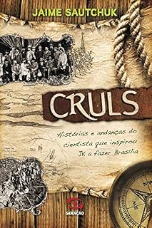 Livro Cruls: histórias e andanças do cientista que inspirou JK a fazer Brasília