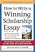How to Write a Winning Scholarship Essay: 30 Essays That Won Over $3 Million in Scholarships