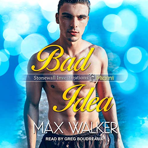 Bad Idea: Stonewall Investigations Miami Series, Book 1 by Max Walker