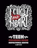 Teen Coloring Book: Inspirational Quotes: Positive Teenage Inspiration for Boys, Girls, Teens, Tweens, Older Kids, Adults, Cute Gift Idea with ... Relief & Relaxation, Anti Stress Designs by 