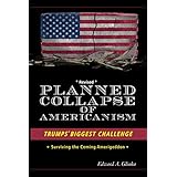 Planned Collapse of Americanism: Pres. Trumps Biggest Challenge