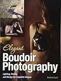 Elegant Boudoir Photography: Lighting, Posing, and Design for Exquisite Images