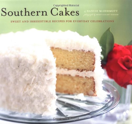 Southern Cakes: Sweet and Irresistible Recipes for Everyday Celebrations by Nancie McDermott