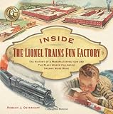 Inside The Lionel Trains Fun Factory: The History of a Manufacturing Icon and The Place Where Childh by Robert J. Osterhoff, Roger Carp