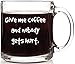 Give Me Coffee and Nobody Gets Hurt Funny Coffee Mug 13 oz Glass Cup Christmas Gift