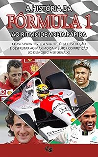 Livro A HISTÓRIA DA FÓRMULA 1 AO RITMO DE VOLTA RÁPIDA: Chaves para rever a sua história e evolução e desfrutar ao máximo da melhor competição do desporto motorizado